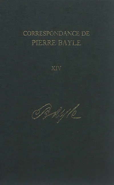 Correspondance de Pierre Bayle. Vol. 14. Décembre 1706-avril 1732 : lettres 1742-1791