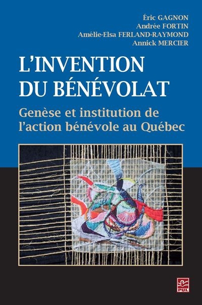 L'invention du bénévolat : genèse et institution de l'action bénévole au Québec