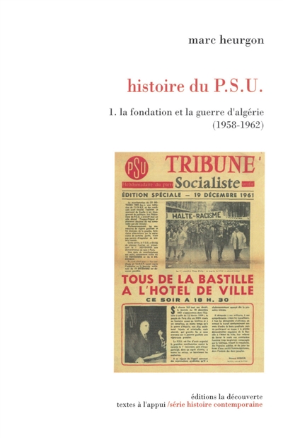 Histoire du PSU. Vol. 1. La fondation et la guerre d'Algérie : 1958-1962