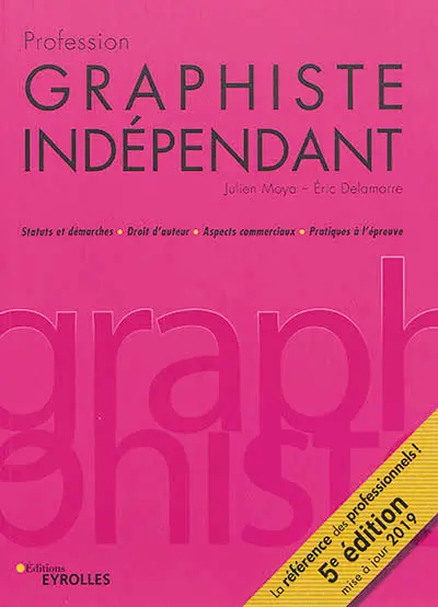 Profession graphiste indépendant : statuts et démarches, droit d'auteur, aspects commerciaux, pratiques à l'épreuve