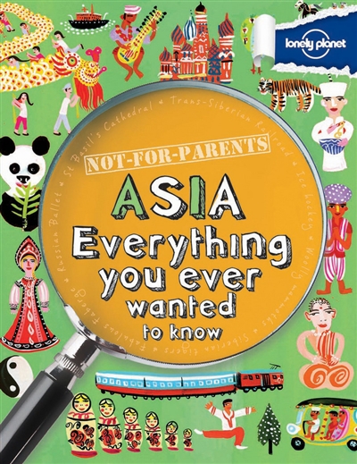 Asia : everything you ever wanted to know : not for parents