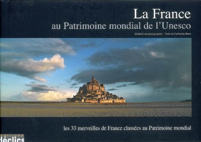 La France au Patrimoine mondial de l'Unesco : les 33 merveilles de France classées au Patrimoine mondial
