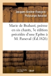 Marie de Brabant, poème en six chants, 3e édition précédée d'une Epître à M. Parseval-Grand-maison