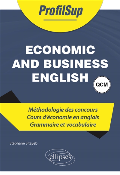 Economic and business English : méthodologie des concours, cours d'économie en anglais, grammaire et vocabulaire : QCM