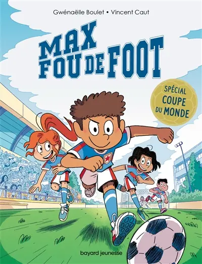 Max fou de foot. 3 histoires spéciales Coupe du monde