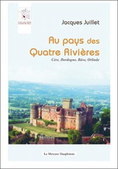 Au pays des quatre rivières : Cère, Dordogne, Bâve, Orlinde