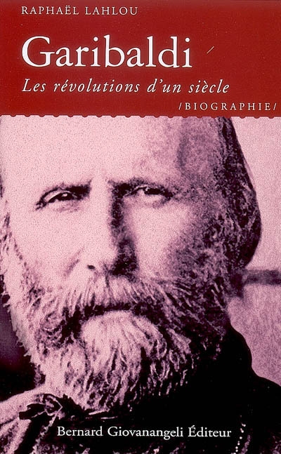 Garibaldi ou Les révolutions d'un siècle