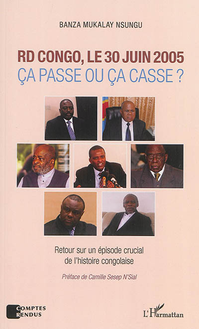 RD Congo, le 30 juin 2005 : ça passe ou ça casse ? : retour sur un épisode crucial de l'histoire congolaise
