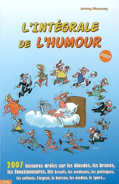 L'intégrale de l'humour 2007 : 2.007 histoires drôles sur les blondes, les brunes, les fonctionnaires...