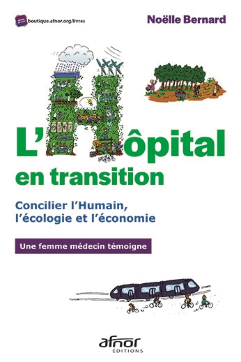 L'hôpital en transition : concilier l'humain, l'écologie et l'économie : une femme médecin témoigne