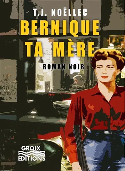 Bernique ta mère : roman noir