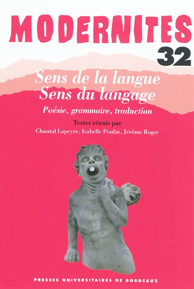Modernités, n° 32. Sens de la langue, sens du langage : poésie, grammaire, traduction