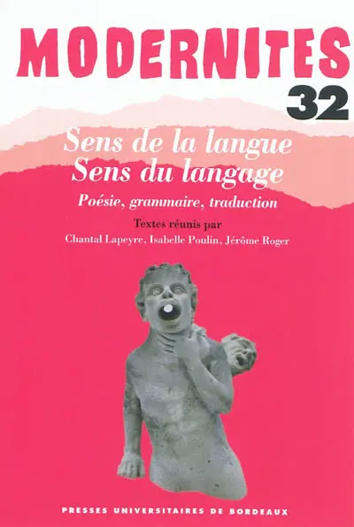 Modernités, n° 32. Sens de la langue, sens du langage : poésie, grammaire, traduction