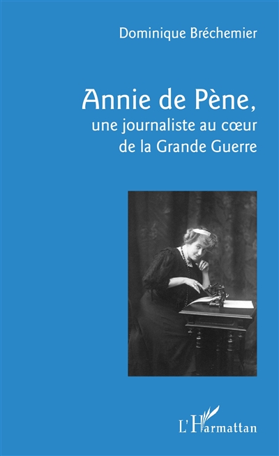 Annie de Pène, une journaliste au coeur de la Grande Guerre