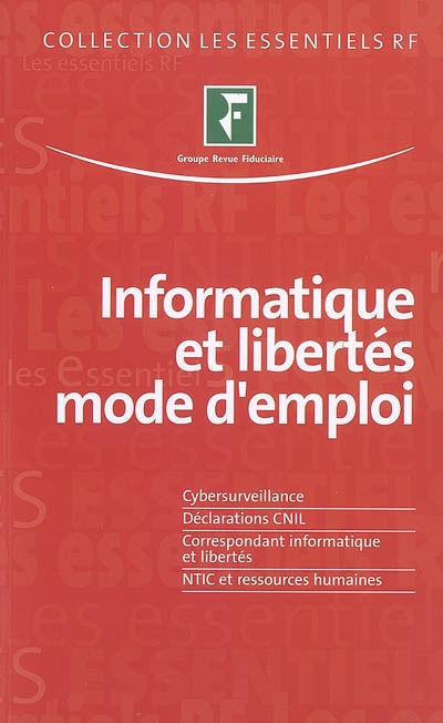 Informatique et libertés, mode d'emploi : cybersurveillance, déclarations CNIL, correspondant informatique et libertés, NTIC et ressources humaines