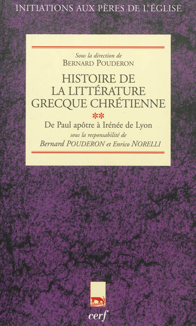 Histoire de la littérature grecque chrétienne. Vol. 2. De Paul apôtre à Irénée de Lyon