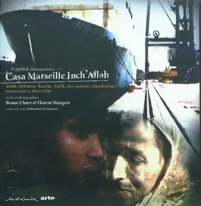Casa Marseille Inch'Allah : d'après le documentaire Attik, Othman, Karim, Tarik, des enfants clandestins marocains à Marseille