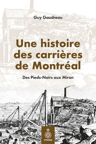 Une histoire des carrières de Montréal : Des Pieds-Noirs aux Miron