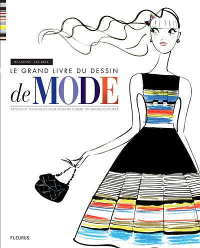 Le grand livre du dessin de mode : astuces et techniques pour dessiner comme un grand couturier