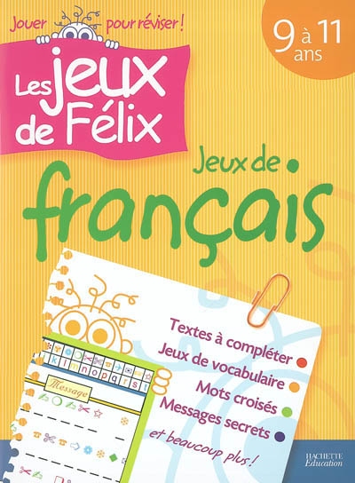 Jeux de français 9 à 11 ans : textes à compléter, jeux de vocabulaire, mots croisés, messages secrets et beaucoup plus !