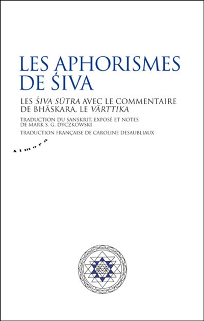 Les aphorismes de Siva : les Siva Sûtra avec le commentaire de Bhâskara, le Vârttika