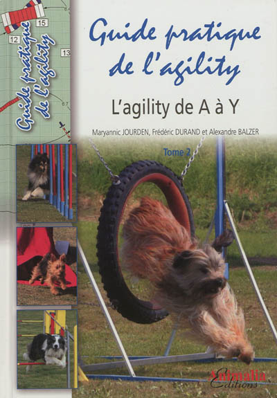 Guide pratique de l'agility. Vol. 2. L'agility de A à Y
