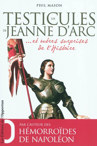 Les testicules de Jeanne d'Arc : et autres surprises de l'Histoire