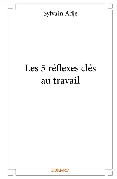 Les 5 réflexes clés au travail