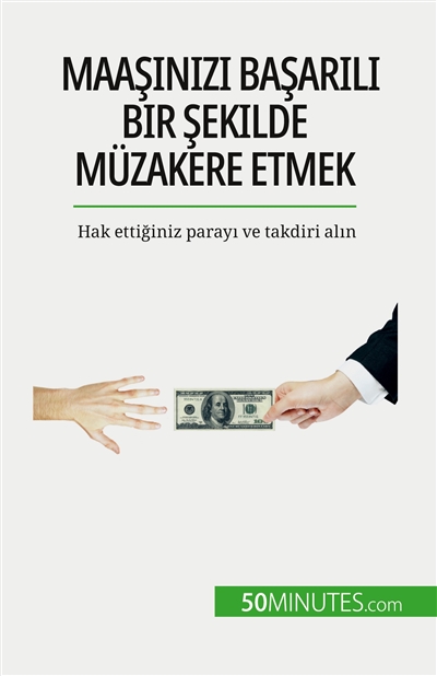 Maaşınızı başarılı bir şekilde müzakere etmek : Hak ettiğiniz parayı ve takdiri alın