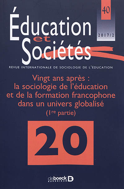 Education et sociétés, n° 40. Vingt ans après : la sociologie de l'éducation et de la formation francophone dans un univers globalisé (1re partie)