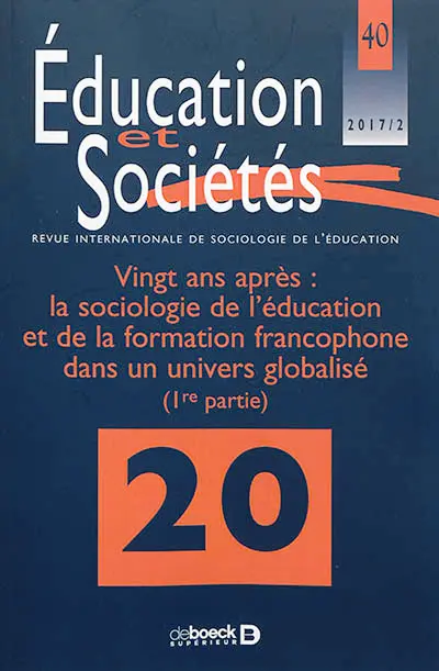 Education et sociétés, n° 40. Vingt ans après : la sociologie de l'éducation et de la formation francophone dans un univers globalisé (1re partie)