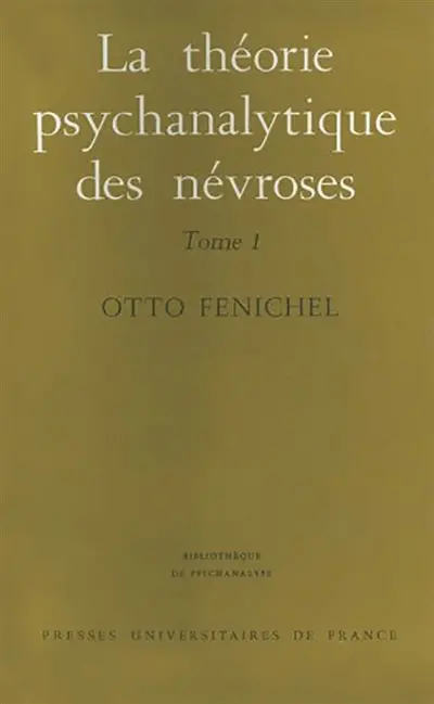 La Théorie psychanalytique des névroses. Vol. 1. Introduction, le développement mental, les névroses traumatiques et les psychonévroses
