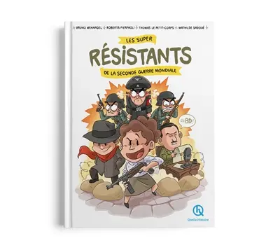 Les super résistants de la Seconde Guerre mondiale : en BD ! : quand désobéir devient un devoir
