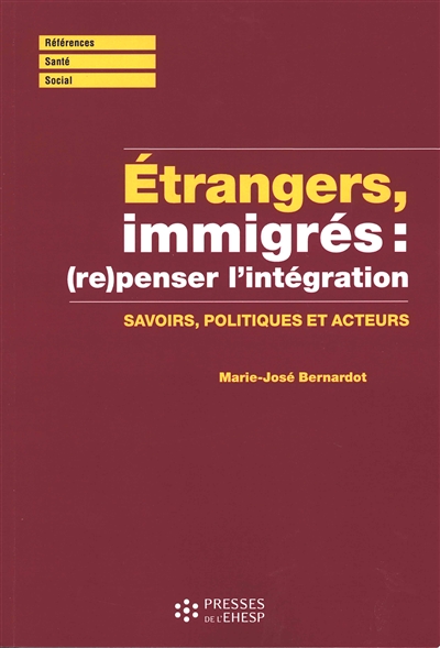 Etrangers, immigrés : (re)penser l'intégration : savoirs, politiques et acteurs