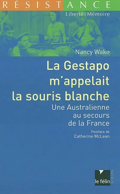 La Gestapo m'appelait la souris blanche : une Australienne au secours de la France