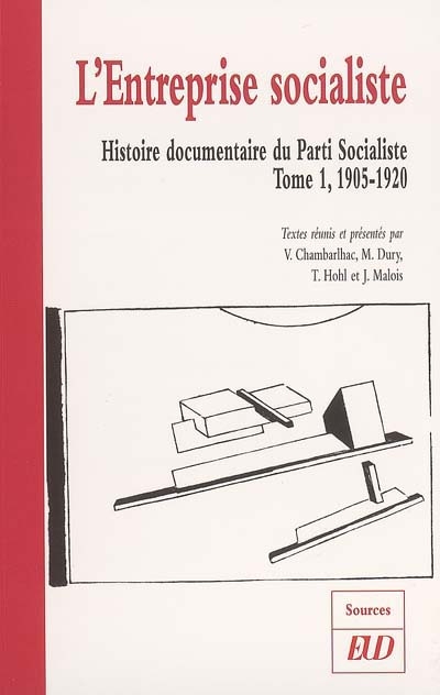 Histoire documentaire du Parti socialiste. Vol. 1. L'entreprise socialiste, 1905-1920