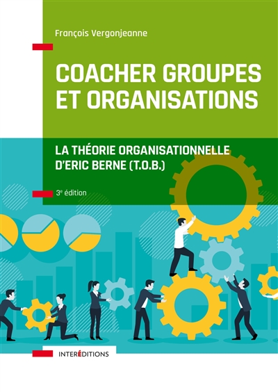 Coacher les groupes et les organisations : la théorie organisationnelle d'Eric Berne (TOB)