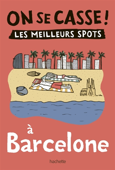 On se casse ! : les meilleurs spots à Barcelone