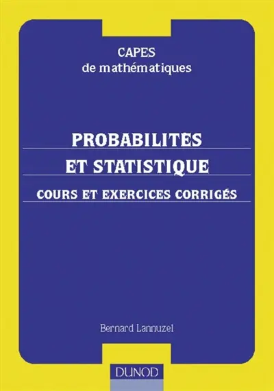 Probabilités et statistique : cours et exercices corrigés : CAPES de mathématiques