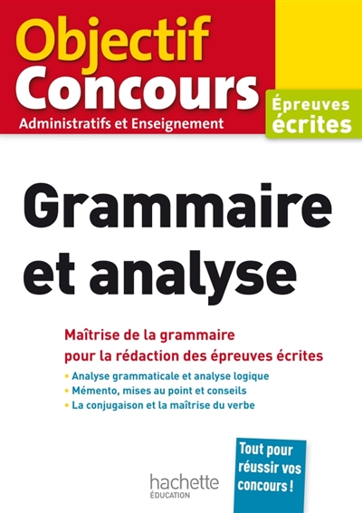 Grammaire et analyse : maîtrise de la grammaire pour la rédaction des épreuves écrites
