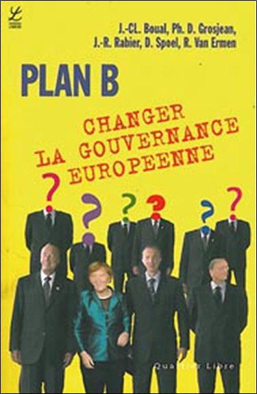 Plan B, changer la gouvernance européenne : les citoyens face à l'Union européenne : innovation et gouvernance européenne : une feuille de route pour sortir de la crise