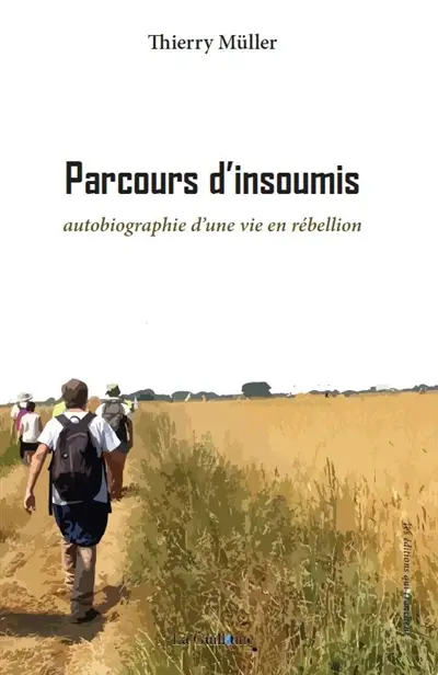 Parcours d'insoumis : autobiographie d'une vie en rébellion