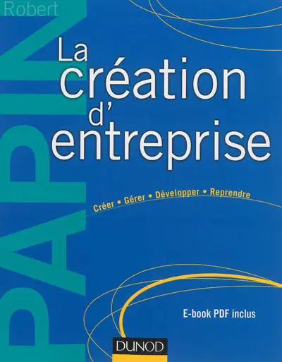 La création d'entreprise : créer, gérer, développer, reprendre
