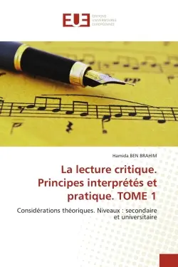La lecture critique. Principes interprétés et pratique. TOME 1 : Considérations théoriques. Niveaux : secondaire et universitaire