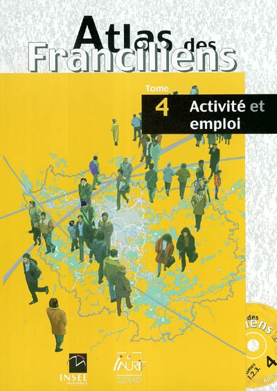 Atlas des Franciliens. Vol. 4. Activité et emploi