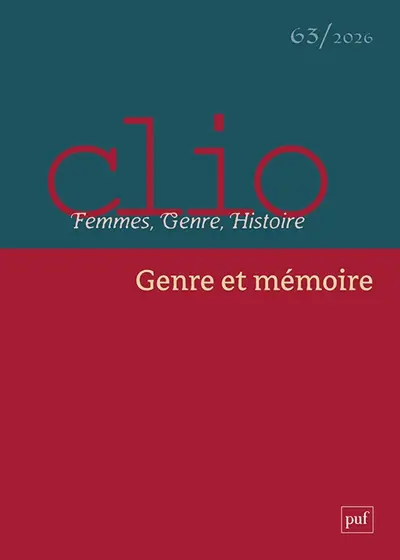 Clio : femmes, genre, histoire, n° 63. Genre et mémoire Clio : femmes, genre, histoire, n° 63. Genre et mémoire