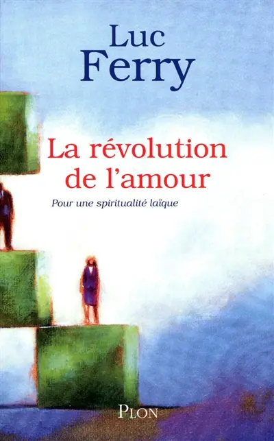 La révolution de l'amour : pour une spiritualité laïque