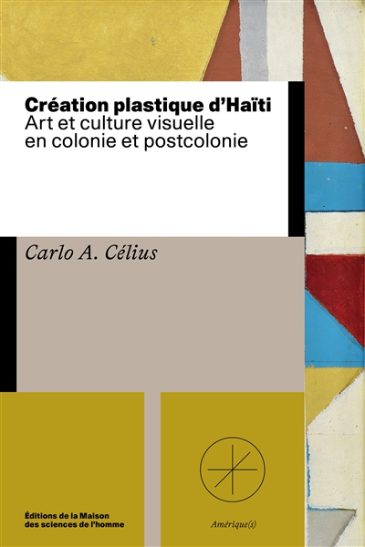 Création plastique d'Haïti : art et culture visuelle en colonie et postcolonie