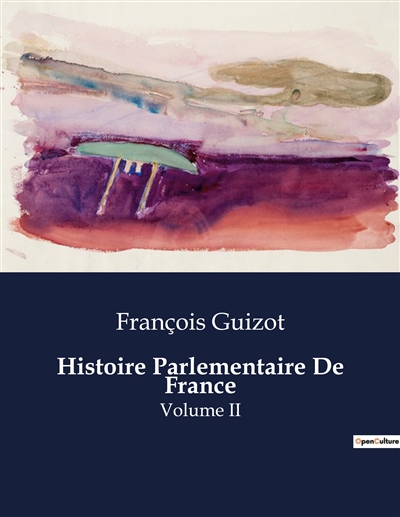 Histoire Parlementaire De France : Volume II