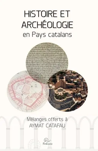 Histoire et archéologie en pays catalans : mélanges offerts à Aymat Catafau